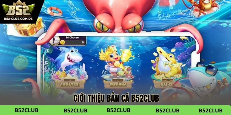Bắn cá B52club kết hợp giữa giải trí và tiền thưởng cao bất ngờ