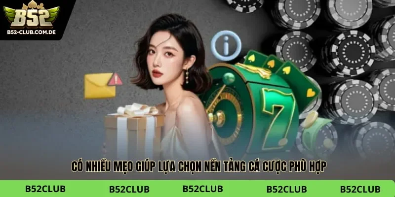 Có nhiều mẹo giúp lựa chọn nền tảng cá cược phù hợp