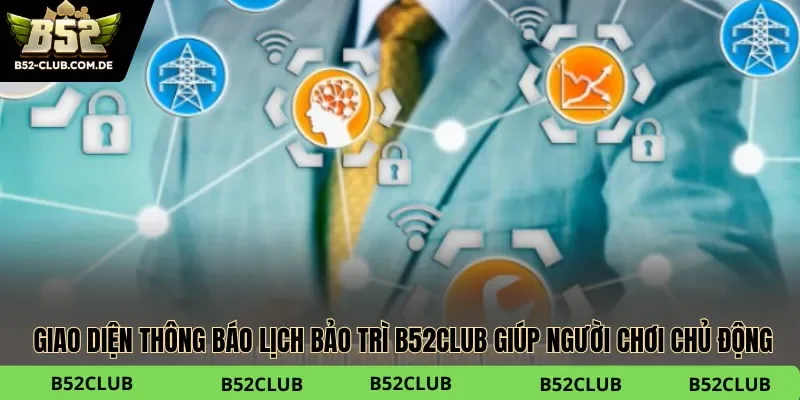 Lịch bảo trì B52club giúp người chơi chủ động nắm bắt khung giờ nâng cấp