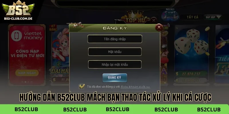 Hướng dẫn B52club mang đến hệ thống hỗ trợ cá cược toàn diện