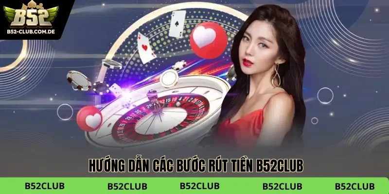Mách bạn các bước cần thực hiện để rút tiền B52club Mách bạn các bước cần thực hiện để rút tiền B52club