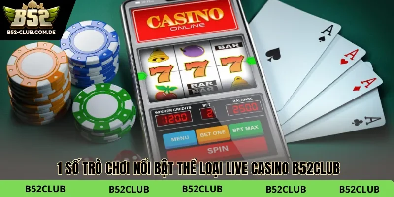 Gợi ý 1 số trò chơi nổi bật thể loại Live casino B52club