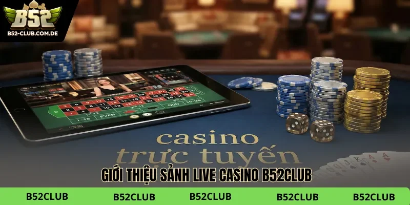 Live casino B52club sở hữu mọi tựa game thể loại sòng bài bạn muốn