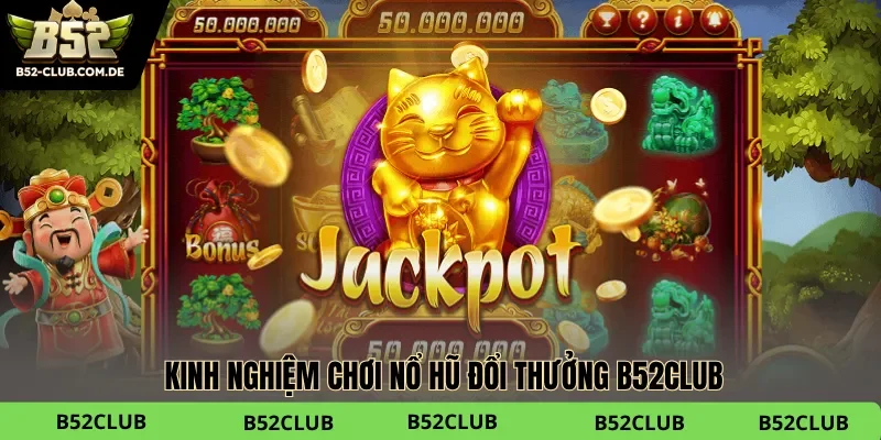 Tip chơi Nổ hũ đổi thưởng B52club dành cho người mới