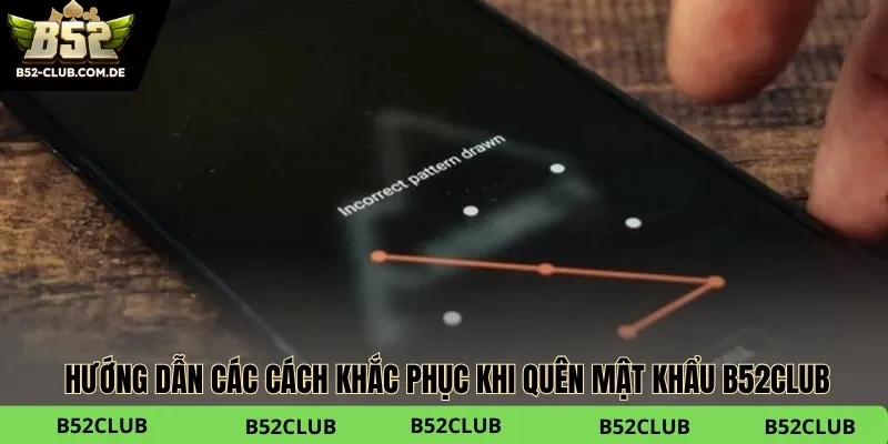 Các phương thức lấy lại khi quên mật khẩu B52club