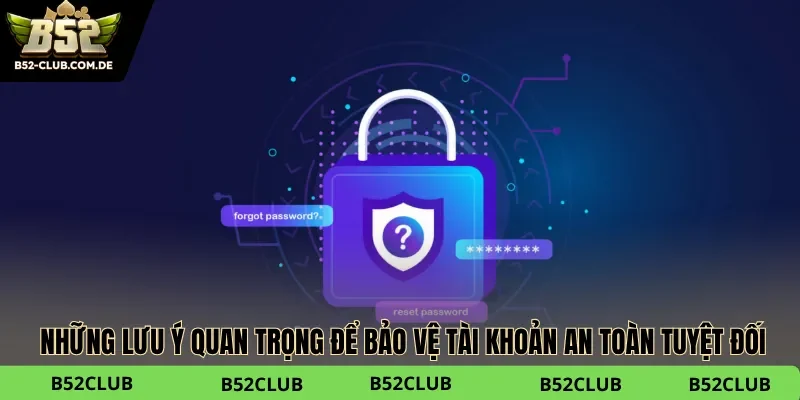 Lưu ý để không còn tình trạng quên mật khẩu tại B52club