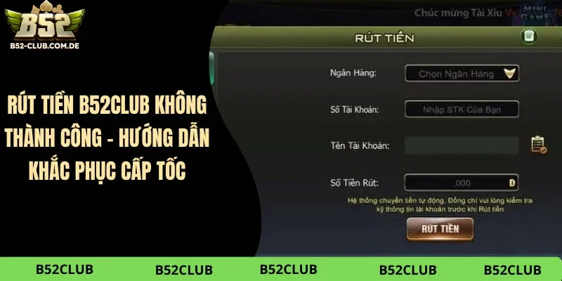 Rút Tiền B52club Không Thành Công – Hướng Dẫn Khắc Phục Cấp Tốc