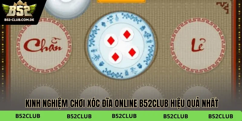 Tip chơi Xóc đĩa online B52club bất bại đáng học hỏi
